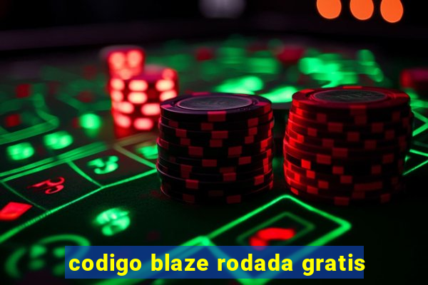 codigo blaze rodada gratis